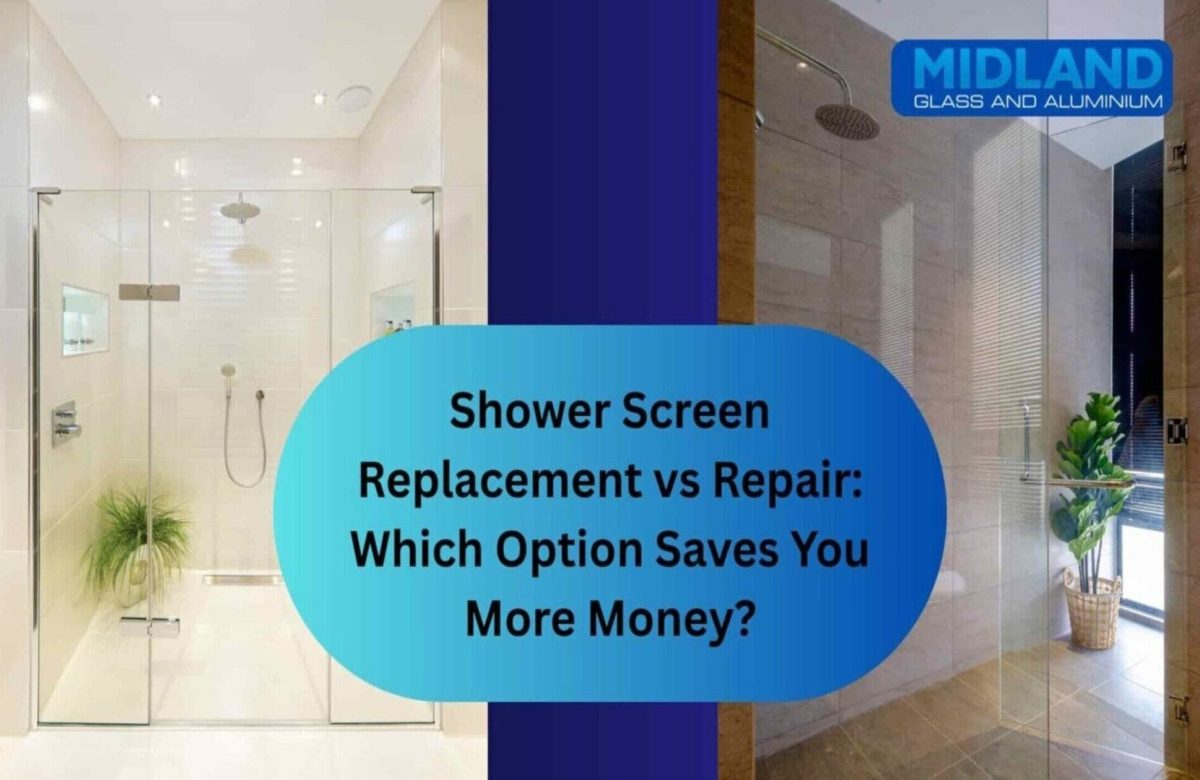 Shower Screen Replacement vs Repair: Which Option Saves You More Money?